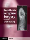 Anesthesia for Spine Surgery (Cambridge Medicine) By Ehab Farag (Editor) Cover Image