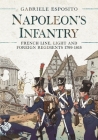 Napoleon's Infantry: French Line, Light and Foreign Regiments 1799-1815 By Gabriele Esposito Cover Image