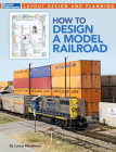 How to Design a Model Railroad By Lance Mindheim Cover Image