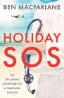 Holiday SOS: The life-saving adventures of a travelling doctor By Ben MacFarlane Cover Image