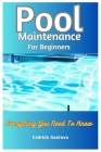 Pool Maintenance For Beginners: Everything You Need To Know Cover Image