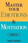 Master Your Emotions & Motivation: Mastery Series (Books 1-2) By Thibaut Meurisse Cover Image
