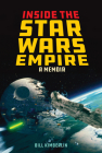 Inside the Star Wars Empire: A Memoir By Bill Kimberlin Cover Image