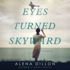 Eyes Turned Skyward By Alena Dillon, Nancy Peterson (Read by) Cover Image
