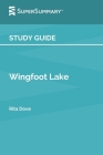 Study Guide: Wingfoot Lake by Rita Dove (SuperSummary) By Supersummary Cover Image