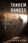Tandem Dances: Choreographing Immersive Performance By Julia M. Ritter Cover Image
