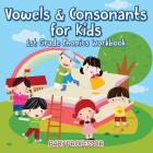 Vowels & Consonants for Kids 1st Grade Phonics Workbook By Baby Professor Cover Image