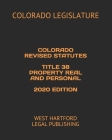 Colorado Revised Statutes Title 38 Property Real and Personal 2020 Edition: West Hartford Legal Publishing Cover Image