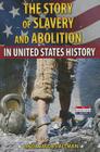 The Story of Slavery and Abolition in United States History By Linda Jacobs Altman Cover Image