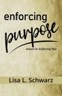 Enforcing Purpose By Lisa L. Schwarz Cover Image