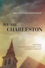 We Are Charleston: Tragedy and Triumph at Mother Emanuel By Herb Frazier, Bernard Edward Powers Jr, Marjory Wentworth Cover Image