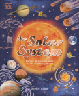 The Solar System: Discover the Mysteries of Our Sun and the Planets that Orbit It (Space Explorers) By Sophie Allan, DAWN COOPER (Illustrator) Cover Image