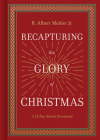 Recapturing the Glory of Christmas: A 25-Day Advent Devotional By R. Albert Mohler Jr. Cover Image