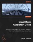 Visual Basic Quickstart Guide: Improve your programming skills and design applications that range from basic utilities to complex software By Aspen Olmsted Cover Image