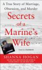 Secrets of a Marine's Wife: A True Story of Marriage, Obsession, and Murder By Shanna Hogan Cover Image