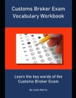 Customs Broker Exam Vocabulary Workbook: Learn the key words of the Customs Broker Exam By Lewis Morris Cover Image