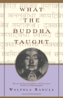 What the Buddha Taught: Revised and Expanded Edition with Texts from Suttas and Dhammapada Cover Image
