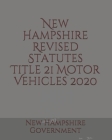 New Hampshire Revised Statutes Title 21 Motor Vehicles By Jason Lee (Editor), New Hampshire Government Cover Image