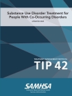 Substance Use Disorder Treatment for People With Co-Occurring Disorders (Treatment Improvement Protocol) TIP 42 (Updated March 2020) By Department of Health and Human Services Cover Image