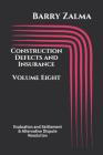 Construction Defects and Insurance Volume Eight: Evaluation and Settlement & Alternative Dispute Resolution By Barry Zalma Cover Image
