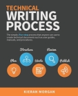 Technical Writing Process: The simple, five-step guide that anyone can use to create technical documents such as user guides, manuals, and proced By Ali McCart (Editor), Sanja Spajic (Illustrator), Kieran Morgan Cover Image