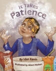 It Takes Patience By Alison Mutton (Illustrator), Idan Ravin Cover Image