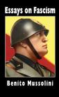 Essays on Fascism By Benito Mussolini, Oswald Mosley, Alfredo Rocco Cover Image