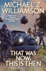 That Was Now, This Is Then By Michael Z. Williamson Cover Image