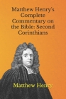 Matthew Henry's Complete Commentary on the Bible: Second Corinthians By Matthew Henry Cover Image