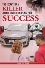 The Secrets of a Killer Auto Business Plan for Success Cover Image