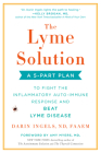 The Lyme Solution: A 5-Part Plan to Fight the Inflammatory Auto-Immune Response and Beat Lyme Disease By Darin Ingels, Amy Myers, MD (Foreword by) Cover Image