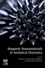 Magnetic Nanomaterials in Analytical Chemistry By Mazaher Ahmadi (Editor), Abbas Afkhami (Editor), Tayyebeh Madrakian (Editor) Cover Image
