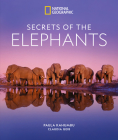 Secrets of the Elephants By Paula Kahumbu, Claudia Geib Cover Image