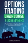 Options Trading Crash Course For Beginners: The Complete Guide to Make Money With Trading Options in 7 Days or Less By Following Expert-Approved Step- Cover Image
