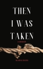 Then I Was Taken By Alaina Davis Cover Image