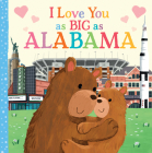 I Love You as Big as Alabama By Rose Rossner, Joanne Partis (Illustrator) Cover Image