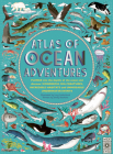 Atlas of Ocean Adventures: Plunge into the depths of the ocean and discover wonderful sea creatures, incredible habitats, and unmissable underwater events Cover Image