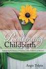 Redeeming Childbirth: Experiencing His Presence in Pregnancy, Labor, Childbirth, and Beyond By Ann Dunagan (Foreword by), Barbara Harper (Foreword by), Angie Tolpin Cover Image