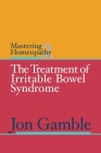 Mastering Homeopathy 2: The Treatment of Irritable Bowel Syndrome Cover Image