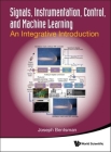 Signals, Instrumentation, Control, and Machine Learning: An Integrative Introduction By Joseph Bentsman Cover Image