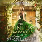 The Princess Companion Lib/E: A Retelling of the Princess and the Pea By Esther Wane (Read by), Melanie Cellier Cover Image
