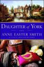 Daughter of York: A Novel By Anne Easter Smith Cover Image
