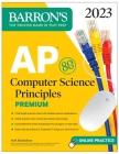 AP Computer Science Principles Premium, 2023:  6 Practice Tests + Comprehensive Review + Online Practice (Barron's AP) Cover Image