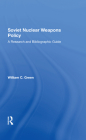 Soviet Nuclear Weapons Policy: A Research and Bibliographic Guide Cover Image