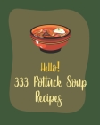 Hello! 333 Potluck Soup Recipes: Best Potluck Soup Cookbook Ever For Beginners [Book 1] By MS Soup, MS Sosa Cover Image