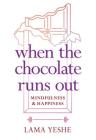 When the Chocolate Runs Out: Mindfulness & Happiness By Lama Thubten Yeshe Cover Image