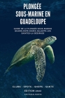 Plongée sous-marine en Guadeloupe: Guide de la plongée sous-marine Guadeloupe, les Saintes, Marie-Galante, La Désirade By Pascal Martin Cover Image