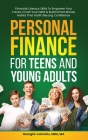 Personal Finance for Teens and Young Adults: Financial Literacy Skills To Empower Your Future, Crush Your Debt & Build Smart Money Habits That Instill By Georgia I. Lainiotis Cover Image