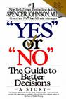 Yes or No: The Guide to Better Decisions By Spencer Johnson, M.D. Cover Image