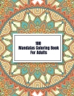 100 Mandalas Coloring Book For Adults: Adult Coloring Book with Fun, Easy, and Relaxing Coloring Pages By Alex Kippler Cover Image